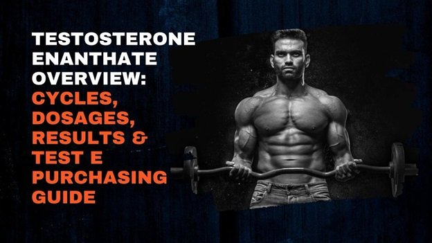 Testosterone Enanthate Overview